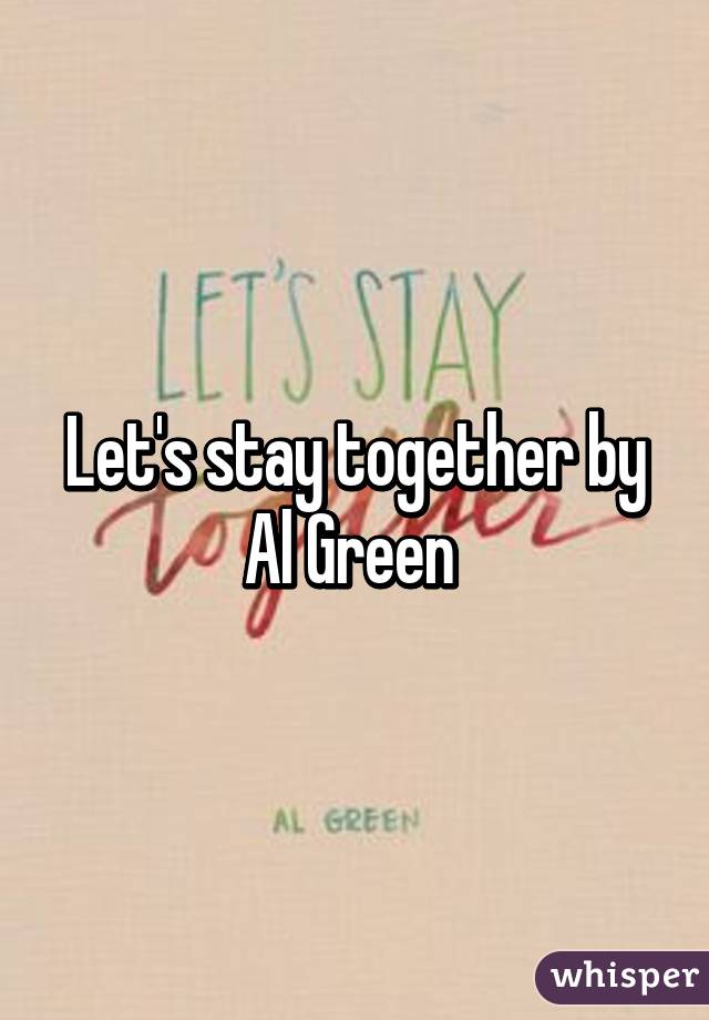 Let's stay together by Al Green 