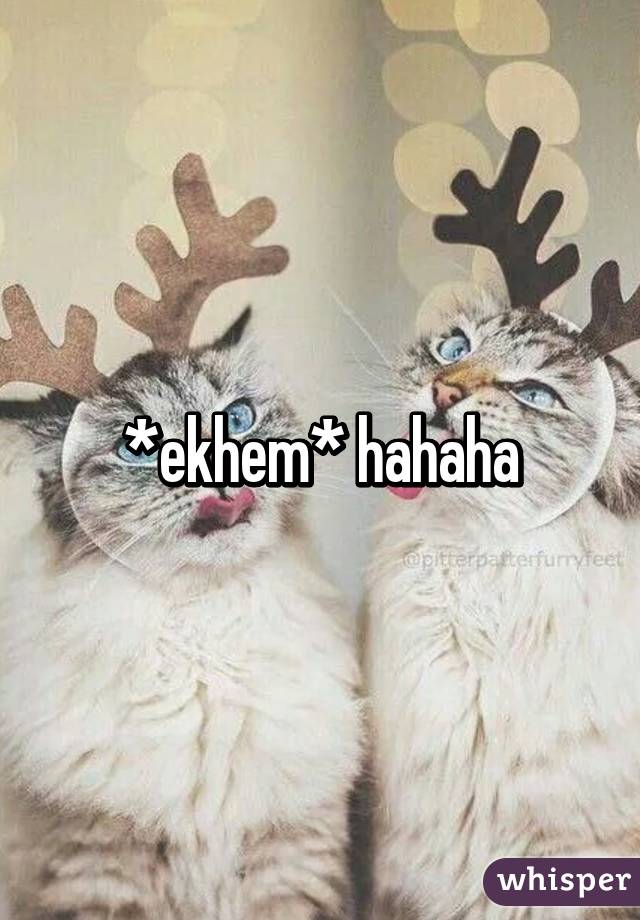 *ekhem* hahaha