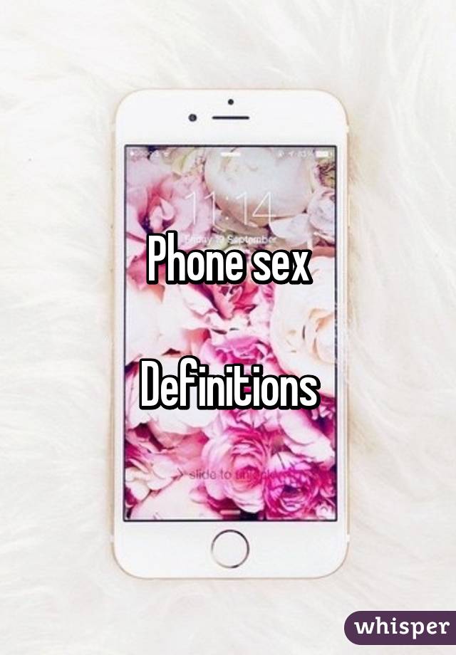 Phone sex

Definitions