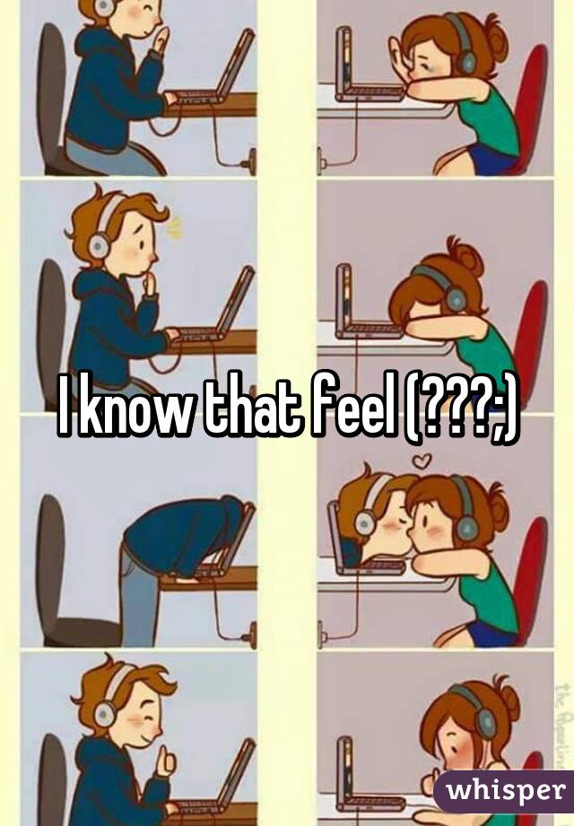 I know that feel (￣◇￣;)