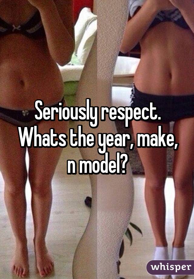 Seriously respect. Whats the year, make, n model?