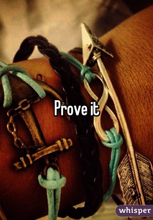 Prove it