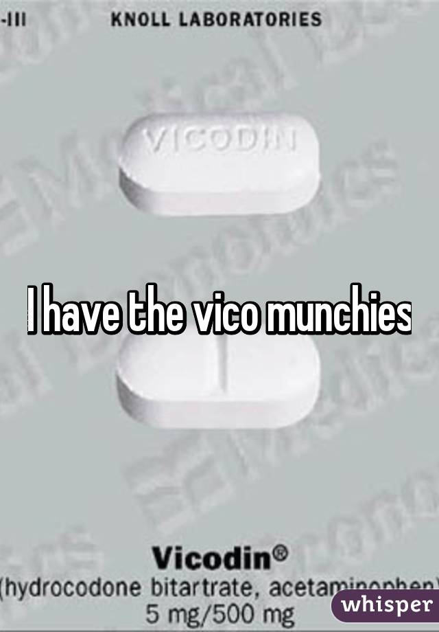 I have the vico munchies