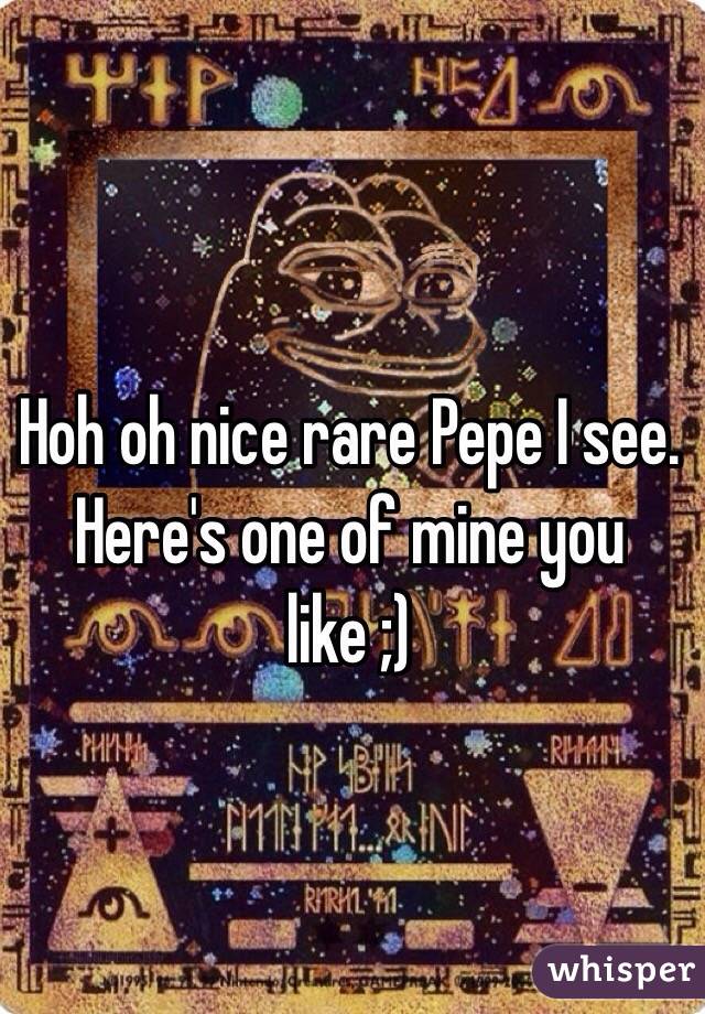 Hoh oh nice rare Pepe I see. Here's one of mine you like ;) 