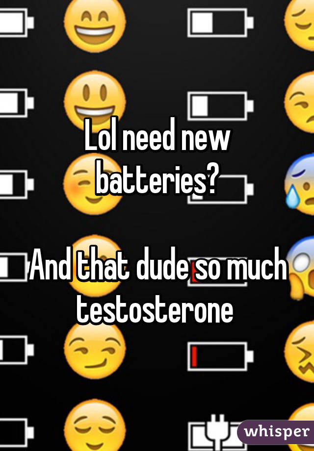 Lol need new batteries?

And that dude so much testosterone 