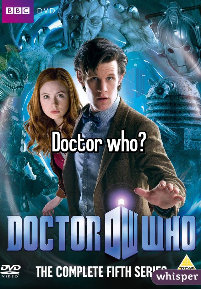 Doctor who? 
