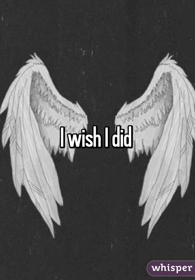 I wish I did 