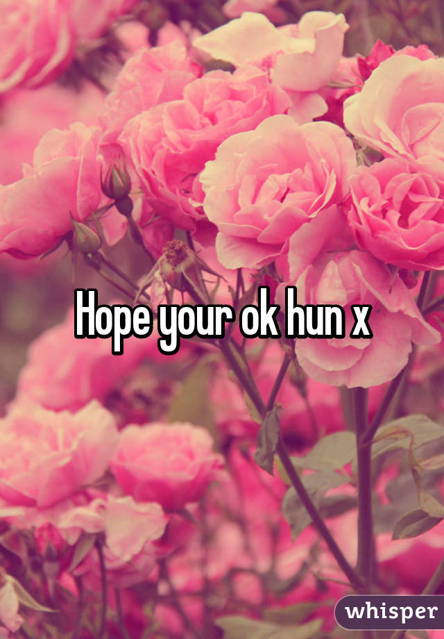 Hope your ok hun x