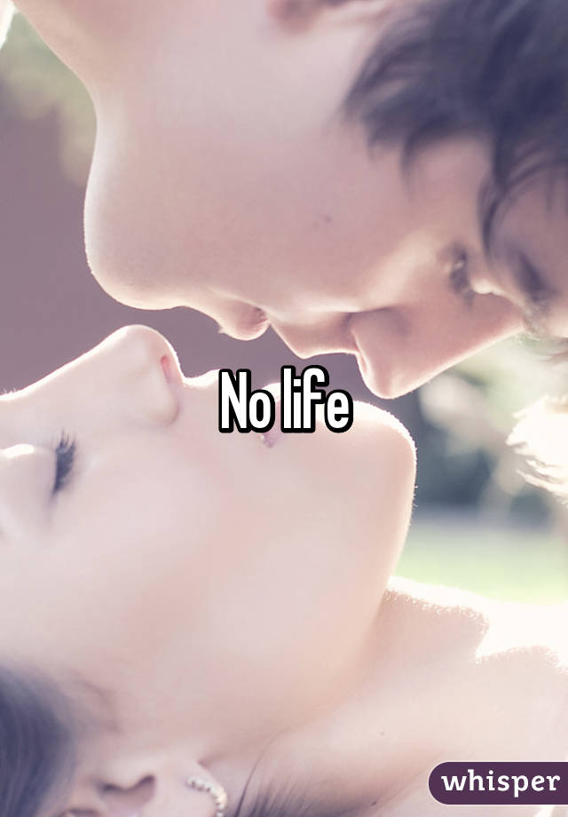 No life