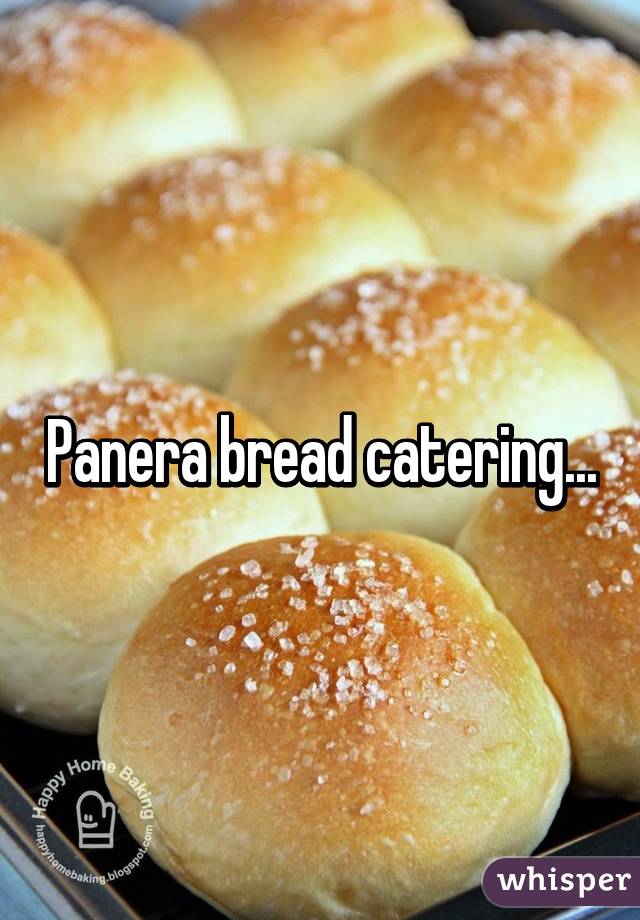 Panera bread catering...
