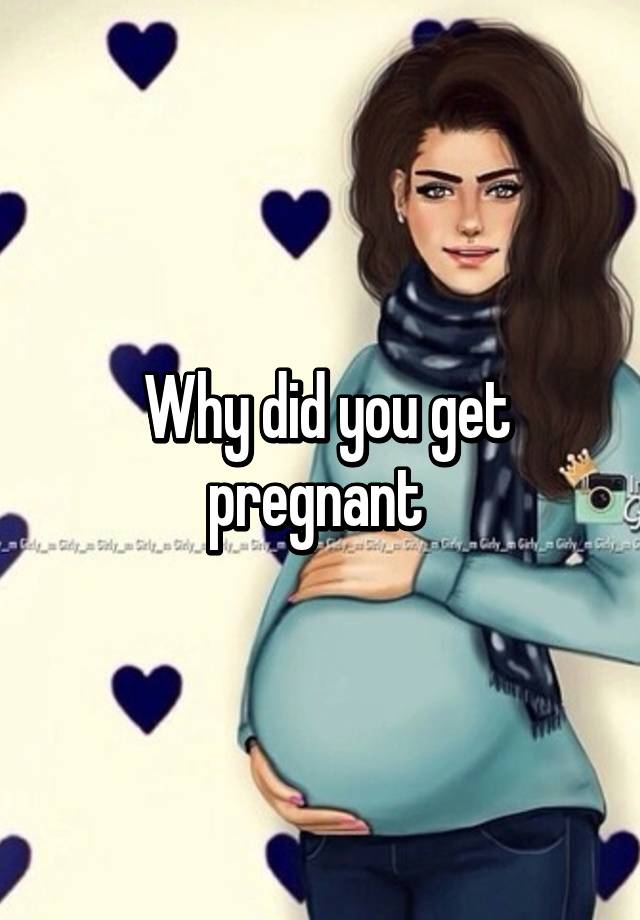 why-did-you-get-pregnant