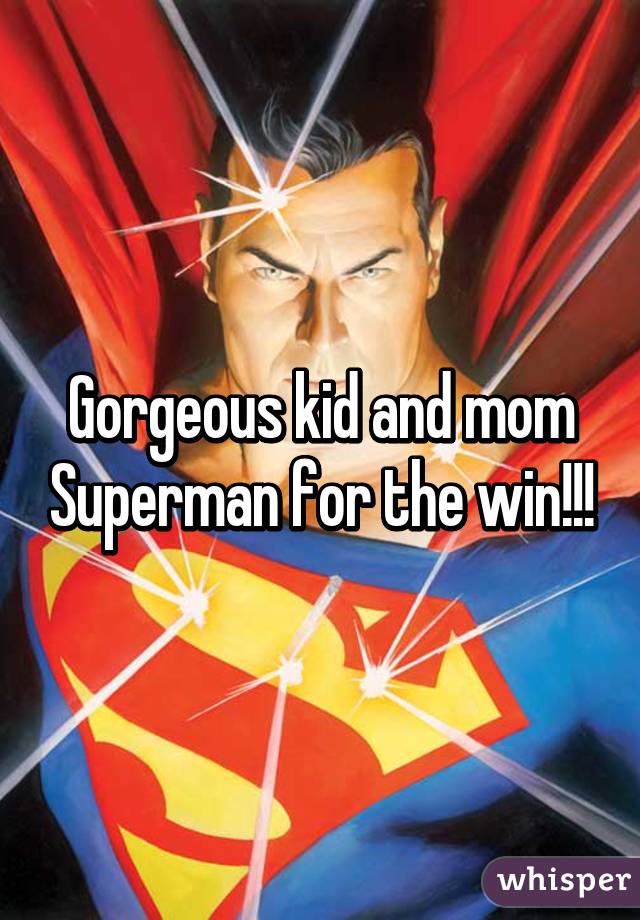 Gorgeous kid and mom Superman for the win!!!
