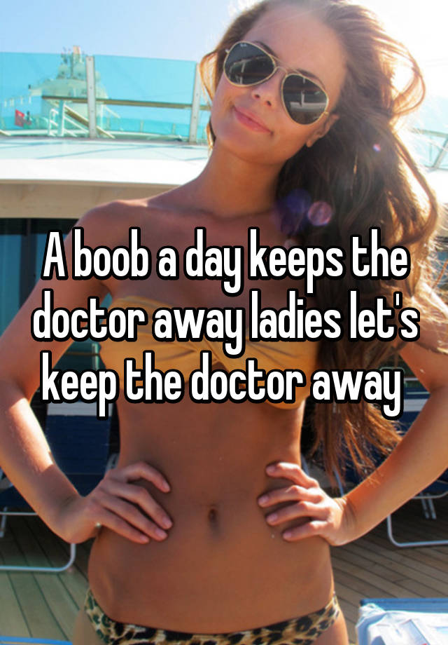 An Under Boob a Day Keeps the Dr Away