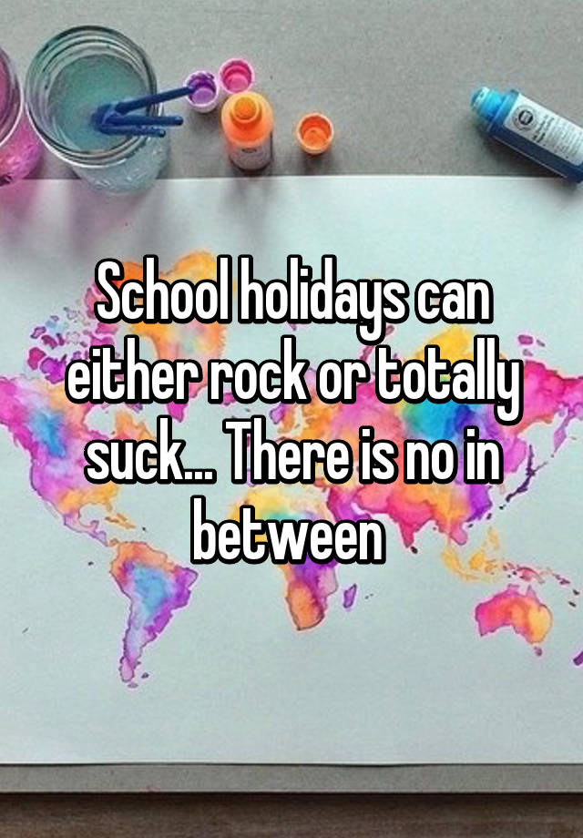 Image result for school holidays suck image
