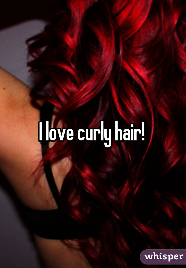 I love curly hair! 