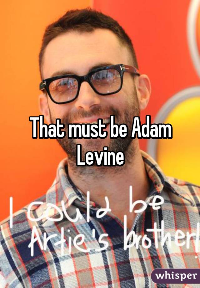 That must be Adam Levine