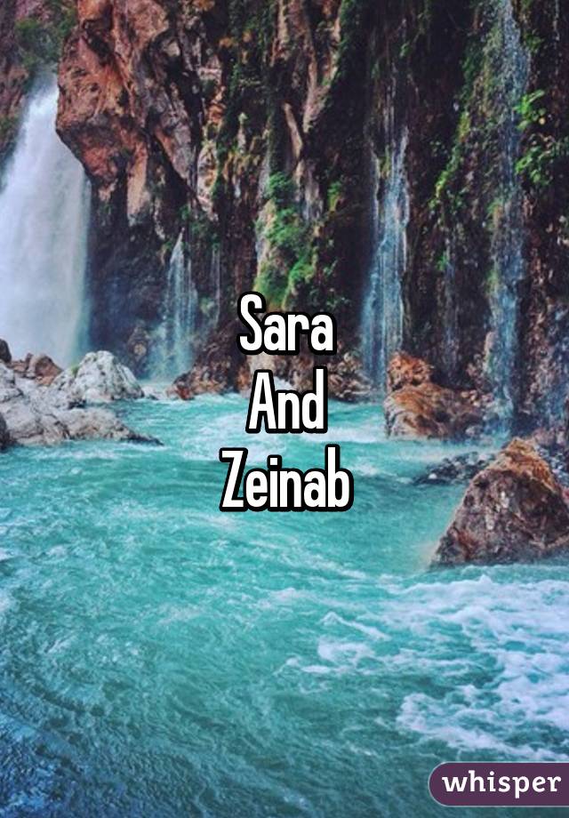 Sara
And
Zeinab