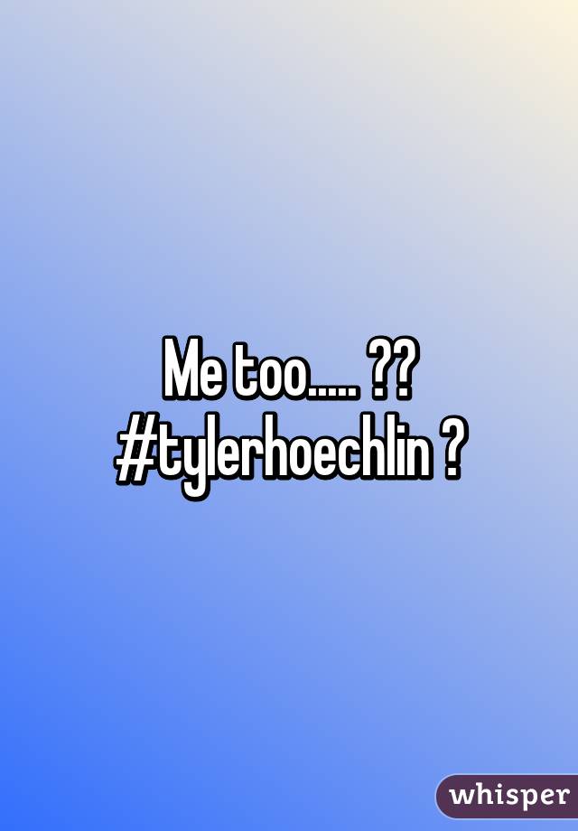 Me too..... 🙋🏽 #tylerhoechlin 😍