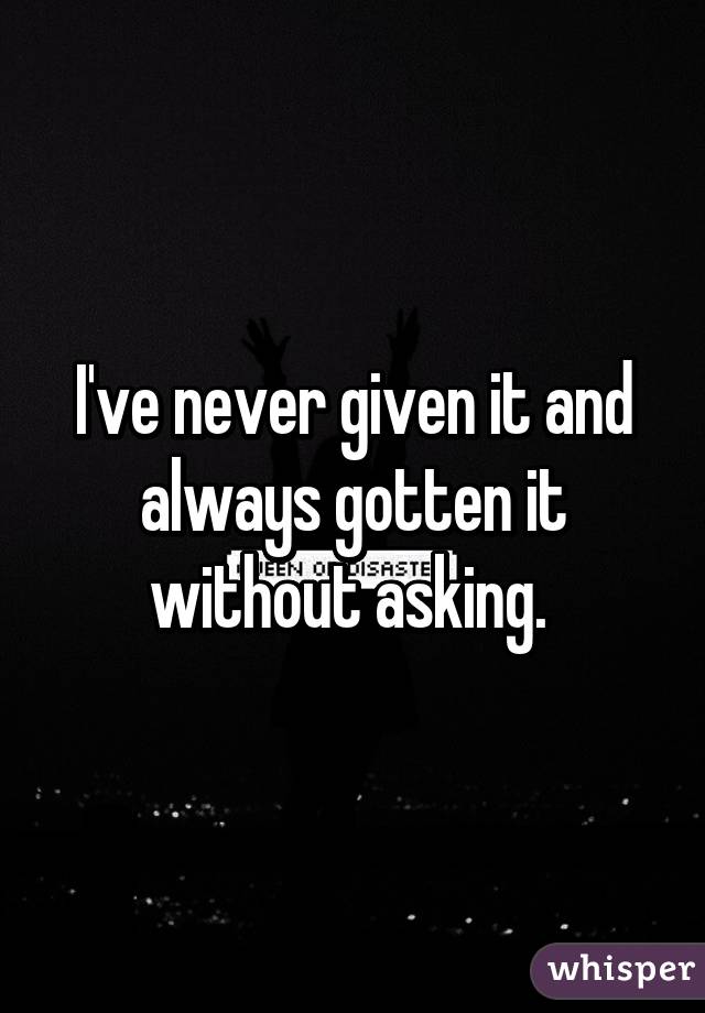 I've never given it and always gotten it without asking. 