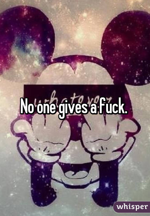 No one gives a fuck. 