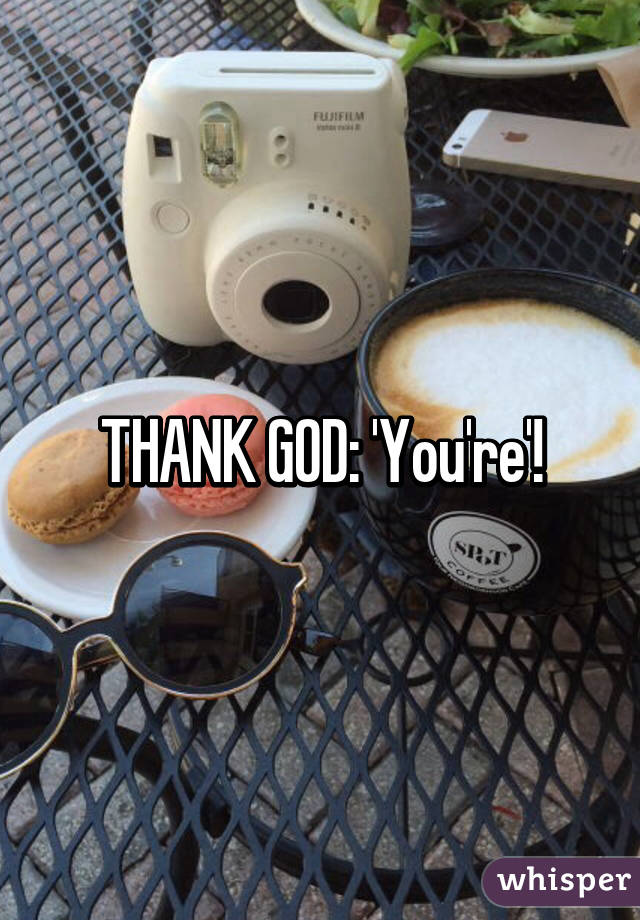 THANK GOD: 'You're'!