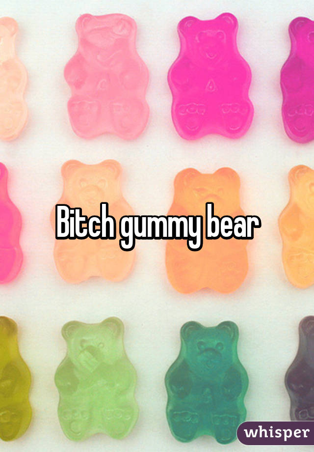 Bitch gummy bear