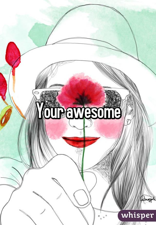 Your awesome