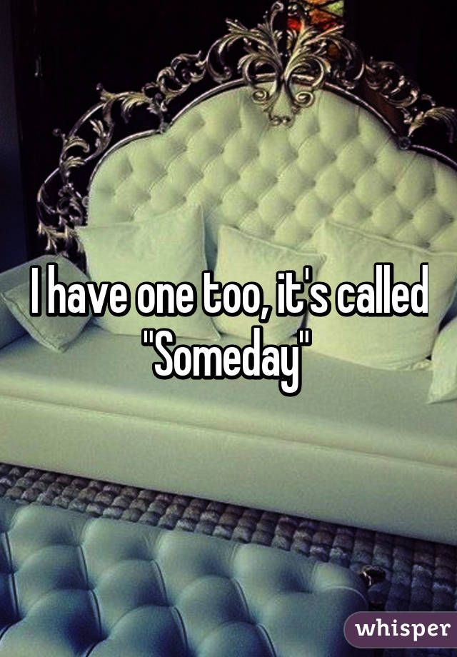 I have one too, it's called "Someday" 