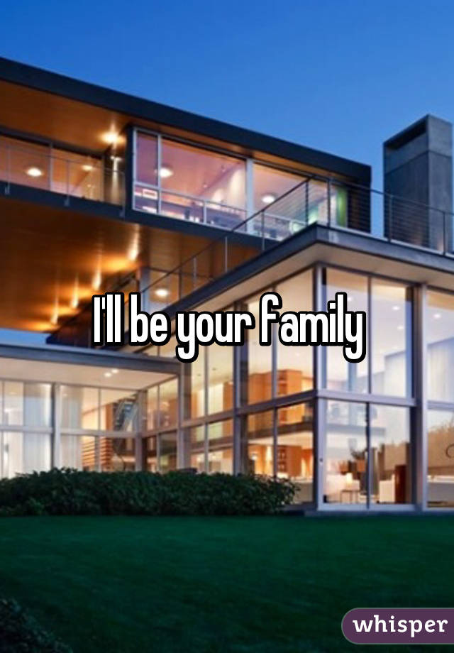I'll be your family