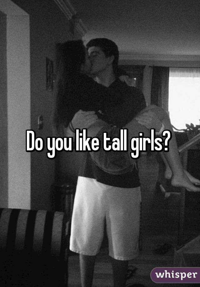Do you like tall girls? 