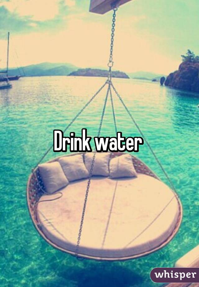 Drink water 