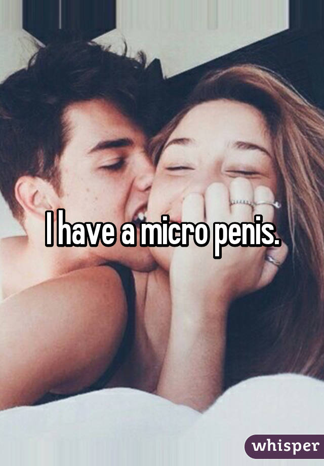 I have a micro penis.