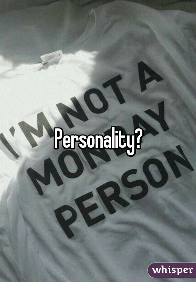 Personality?