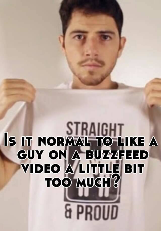 is-it-normal-to-like-a-guy-on-a-buzzfeed-video-a-little-bit-too-much