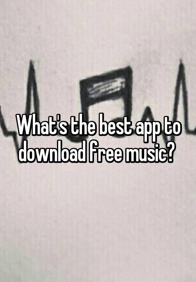 what-s-the-best-app-to-download-free-music