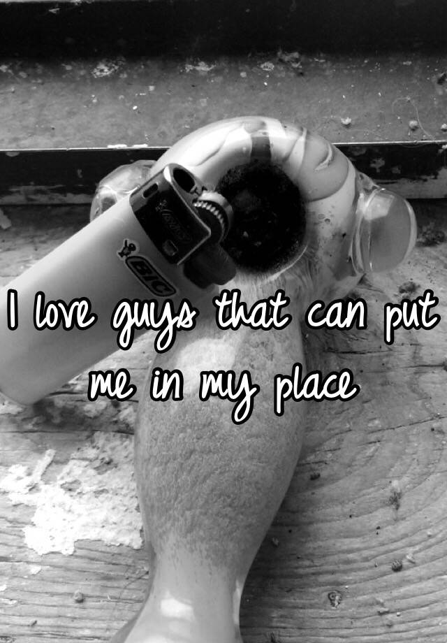 i-love-guys-that-can-put-me-in-my-place