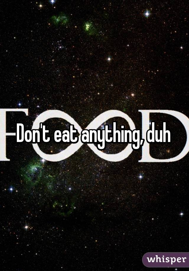 don-t-eat-anything-duh