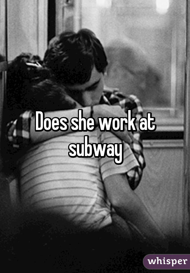 Does she work at subway