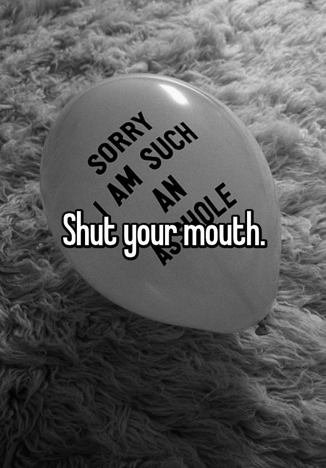 shut-your-mouth