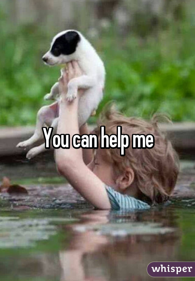 You can help me