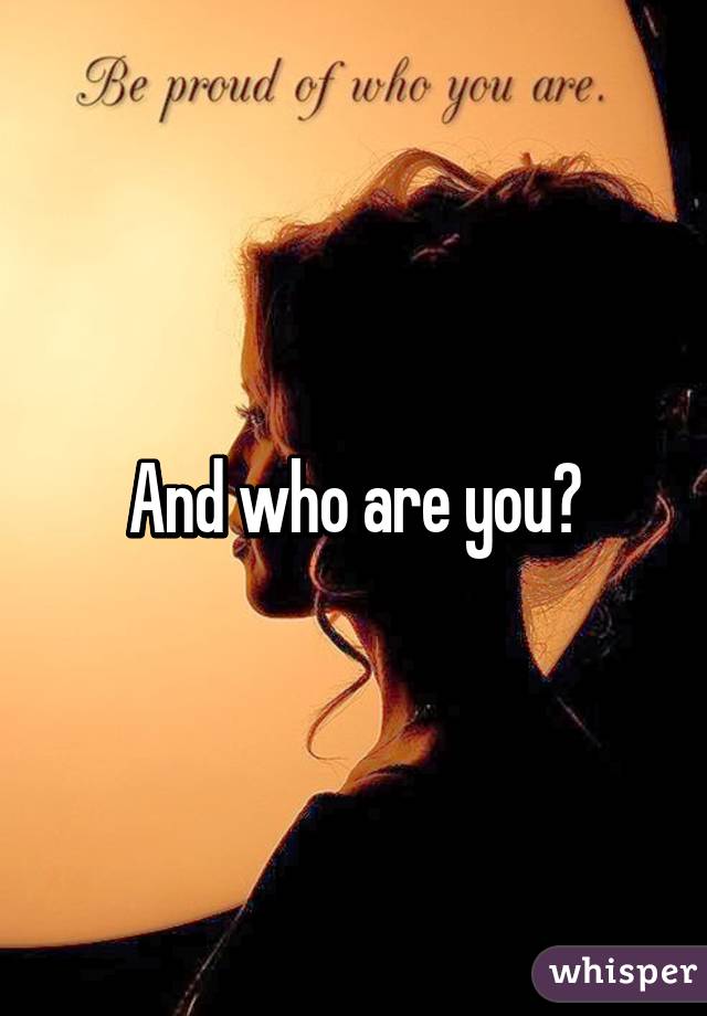 And who are you?