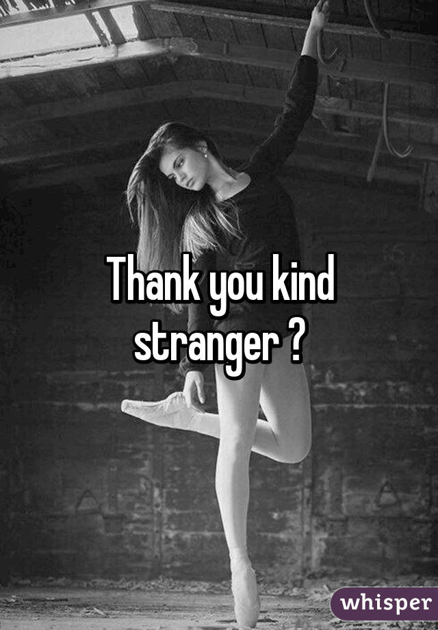 Thank you kind stranger 😊