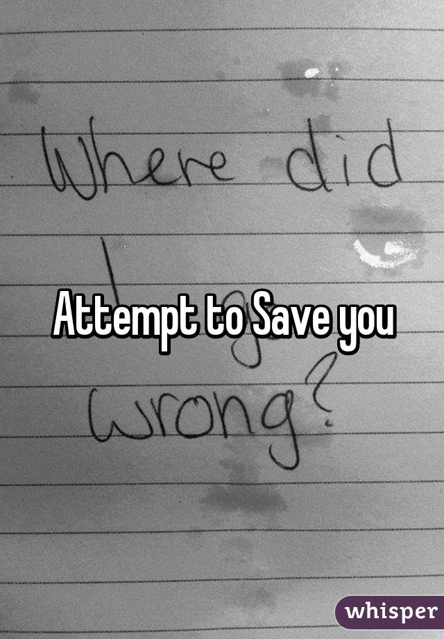 Attempt to Save you