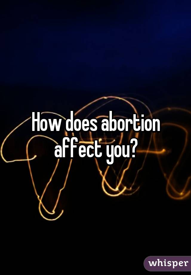 How does abortion affect you?