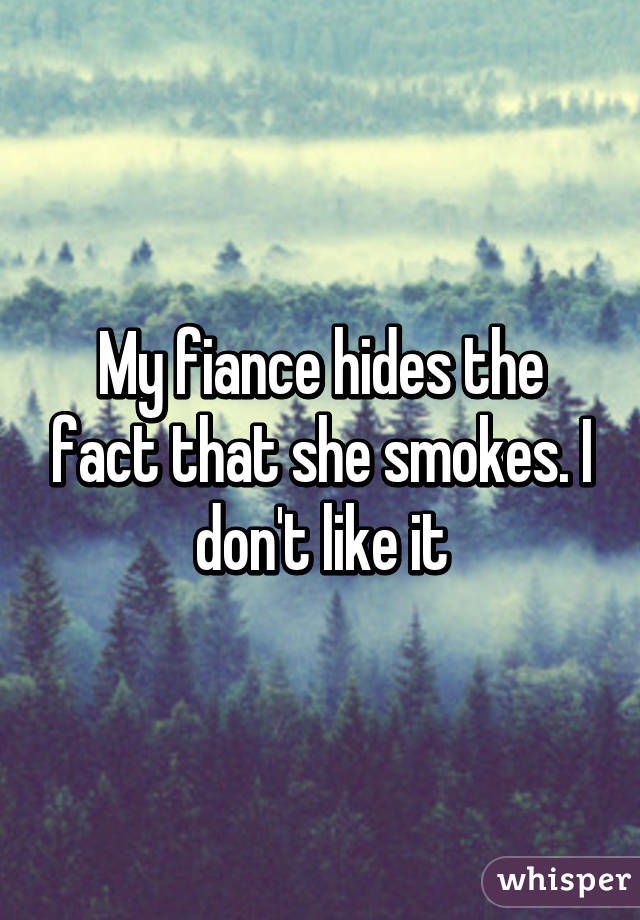 My fiance hides the fact that she smokes. I don't like it