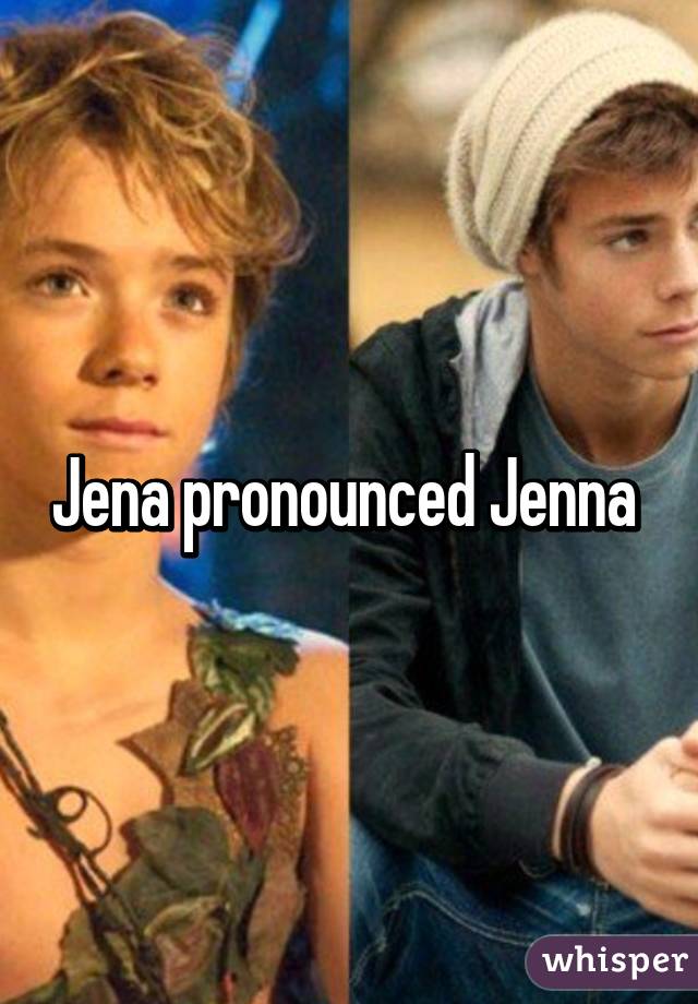 Jena pronounced Jenna 