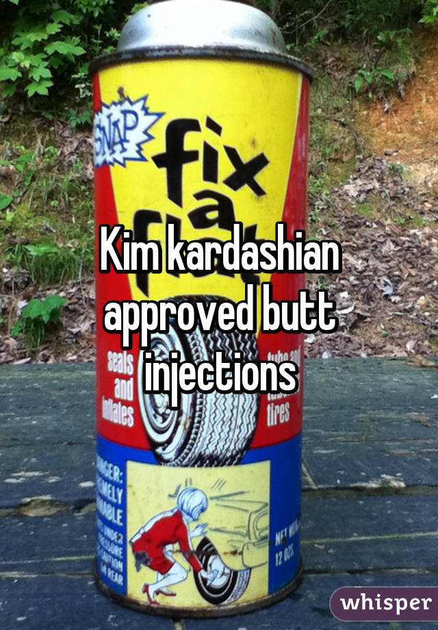 Kim kardashian approved butt injections