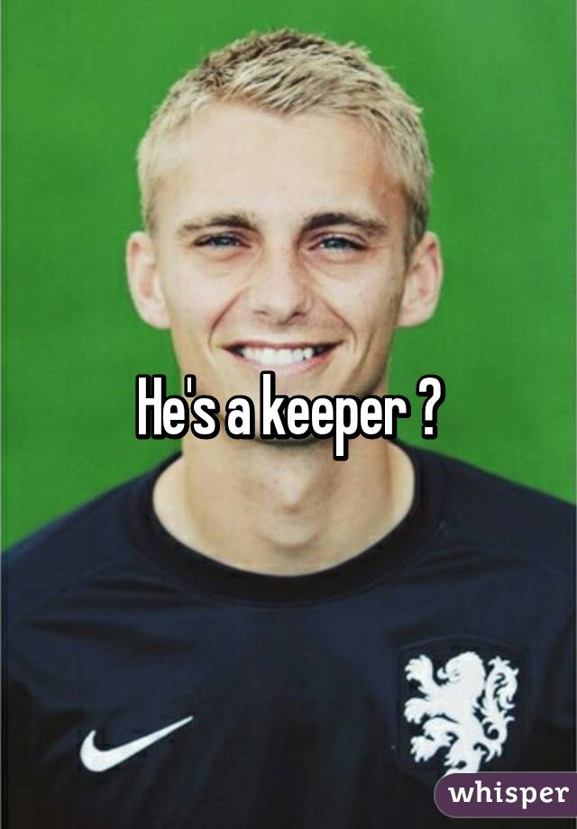 He's a keeper 😀