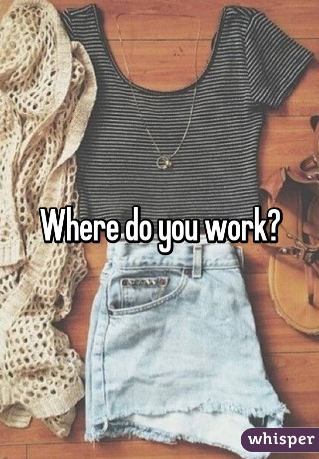 Where do you work?