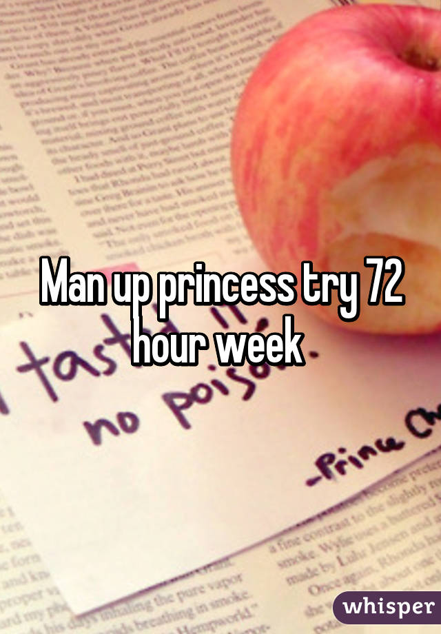 Man up princess try 72 hour week 